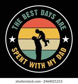 Father's day. Jun 16, 2024.The Best Days Are Spend With My Dad text Quotes New Design For T Shirt, Backround, banner, poster, vector illustration.