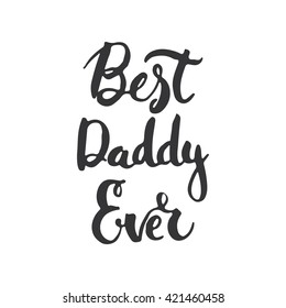 Father's day lettering calligraphy phrase Best Daddy Ever, greeting card isolated on the white background. Illustration for Fathers Day invitations. Dad's day lettering.