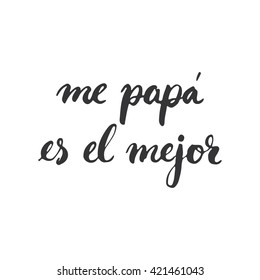 Father's day lettering calligraphy phrase in Spanish Me papa es el mejor, greeting card isolated on the white background. Illustration for Fathers Day invitations. Dad's day lettering.