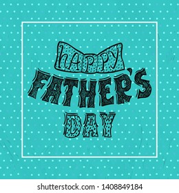 Father's Day Lettering Greeting Card Or Banner Template. Daddy Holiday Giftcard Hand Drawn Vector Illustration.