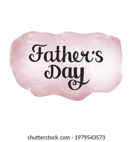 Father's Day - lettering on a watercolor background. Isolated vector lettering on a white background. Congratulations to dad