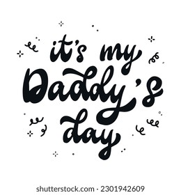 Father's day lettering quote 'It's my Daddy's day' for posters, prints, cards, sublimation, stickers, invitations, etc. EPS 10 