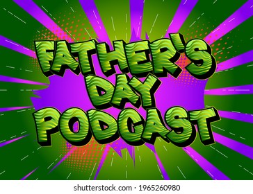 Father's Day Podcast - Comic book style text. Celebrating holiday event related words, quote on colorful background. Poster, banner, template. Cartoon vector illustration.