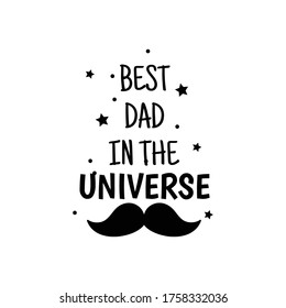 Father's Day Quote, Best Dad in the universe vector illustration design on white background eps.10