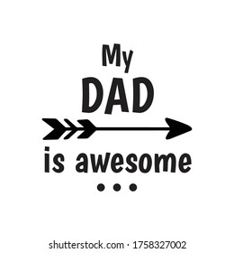 Father's Day Quote, my dad is awesome vector style illustration design on white background eps.10 