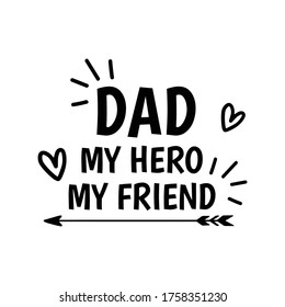 Father's Day Quote, my dad my hero my friend vector illustration design on white background eps.10