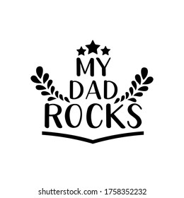 Father's Day Quote, My Dad rocks vector illustration design on white background eps.10 