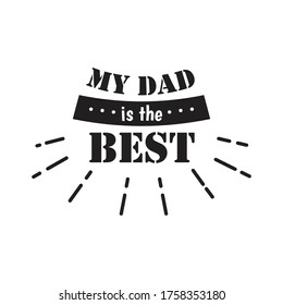 Father's Day Quote, my dad the best vector  illustration design on white background eps.10