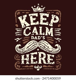 Father's day quotes t-shirt design with Typography of 'KEEP CALM DAD'S HERE"