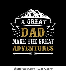 Father's Day Saying & quotes. A Great Dad. 100% vector ready for print, Best for t-shirt, sticker, poster/frame, mug, Pillow, phone & laptop cases.