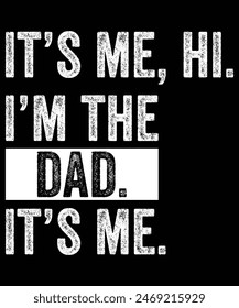 Father's Day Shirt Funny Its Me Hi I'm The Dad Its Me T-Shirt, Happy Fathers Day, Shirt Print Template
