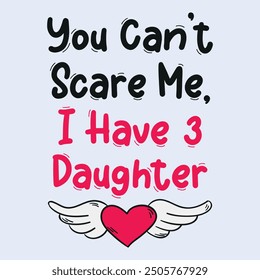 Father's Day Shirt, "you can't scare me i have 3 daughter" t-shirt design, Gift For Husband, Fathers Day Tee, Gift For Dad, Funny Daddy Shirt, Best Dad Shirt, daughter's father