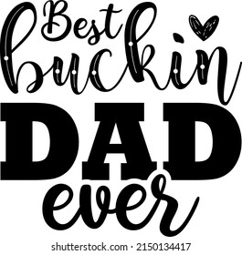 Fathers day svg design shirt,Best buckin dad ever Digital download