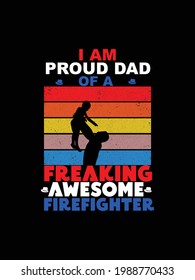 Fathers day t shirt design i am proud dad freaking awesome firefighter