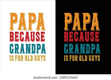 Fathers day t shirt design, papa, dad, daddy, grandpa