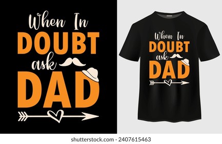 Fathers Day t shirt design. When in doubt ask dad typography t-shirt design. 