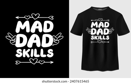 Fathers Day t shirt design. Mad Dad Skills Typography t-shirt design.