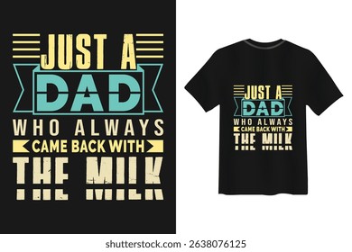 Fathers day t shirt design just a dad who comes with milk