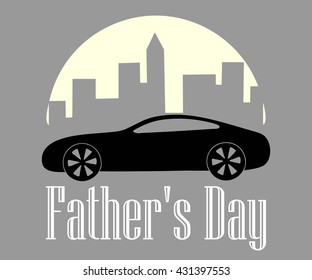 Father's Day text on a gray background with the moon , the city and the black car.Happy Father's Day background. Happy fathers day card. Fathers day background. Fathers day text. Fathers day