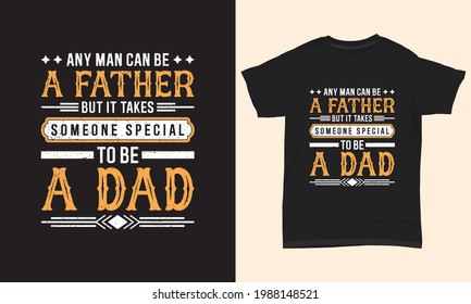 Father's day T-shirt design " Any man can be a father someone special to be a dad "