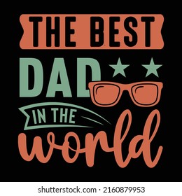 Fathers day t-shirt design, the best dad in the world, dad typography t shirt