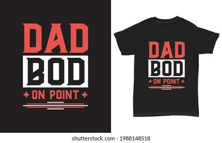 Father's day T-shirt design " Dad bod on point "