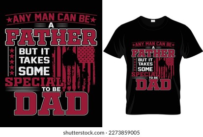 father's day t-shirt design, dad day t-shirt design ,typography t-shirt design , any man can be a father but it takes some special to be das 