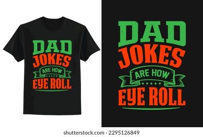 Father's day t-shirt design, Dad jokes are how eye roll t shirt design