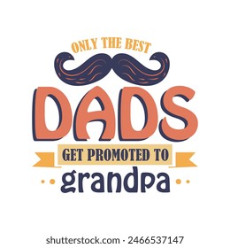 Father's Day t-shirt design, dad typography t-shirt design. Dad Quotes, papa quotes, Father's Day Gift, Best for party greetings cards, t-shirts, mugs, banners, poster Vector illustrations.