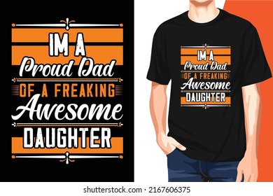 Father's Day T-shirt design easily editable and customizable." i'm a proud dad of a freaking awesome dauther" Print Template, typography quotes, illustration - vector