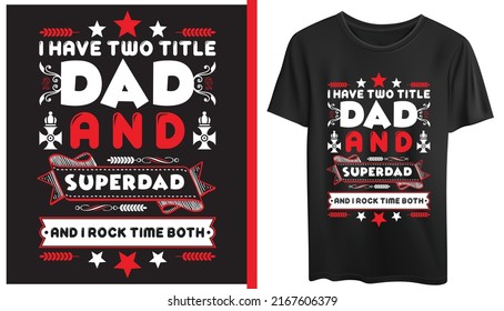 Father's Day T-shirt design easily editable and customizable." i have two title dad and super dad and i rock time both" Print Template, typography quotes, illustration - vector