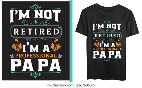 Father's Day T-shirt design is easily editable and customizable." i'm not retired i'm professional papa" Print Template, typography quotes, illustration - vector