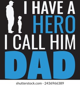 FATHER'S DAY T-SHIRT DESIGN, I HAVE A HERO I CALL HIM DAD