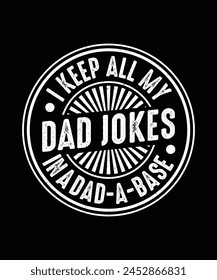 Father's day T-shirt Design I Keep All My Dad Jokes In A Dad-a-base