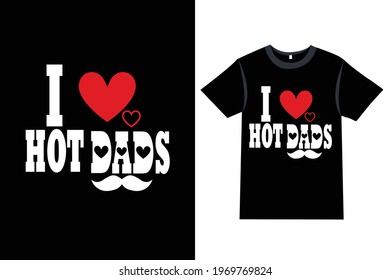 Father's day t-shirt design with the message - I love hot dads - Dad t-shirt designs, Daddy t-shirts design, Dad Lover, t-shirt vector design vintage