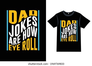 Father's Day T-shirt Design With The Message - Dad Jokes Are How Eye Roll - Dad T-shirt Designs, Daddy T-shirts Design, Dad Lover, T-shirt Vector Design Vintage