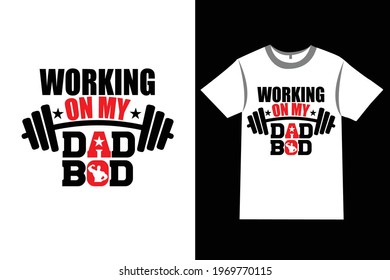 Father's day t-shirt design with the message - Working on my dad bod - Dad t-shirt designs, Daddy t-shirts design, Dad Lover, t-shirt vector design vintage