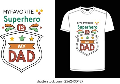 Father's Day T-shirt design, "My Favorite Superhero is My Dad" trending typography for the father niche vector.