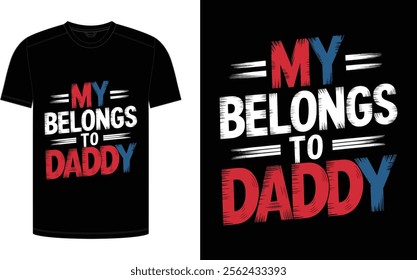 Father's Day T-shirt design, "My belongs to daddy" trending typography for the father niche vector.