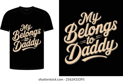 Father's Day T-shirt design, "My belongs to daddy" trending typography for the father niche vector.