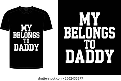 Father's Day T-shirt design, "My belongs to daddy" trending typography for the father niche vector.