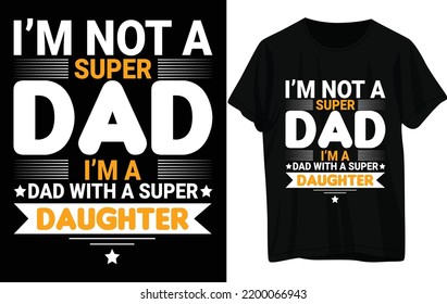 Father's day T-shirt design. I'm not a super dad I'm a dad with a super daughter