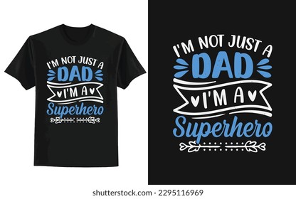 father's day t-shirt design, I'm not just a dad I'm a superhero