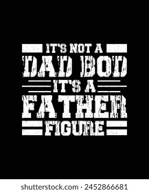 Father's day T-shirt Design It's Not A Dad Bod It's A Father Figure