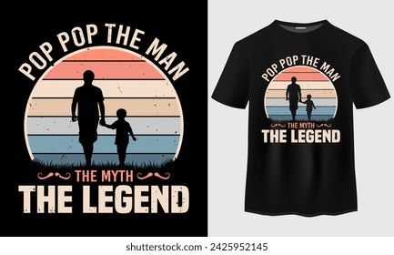 Fathers day t-shirt design. Pop Pop The Man The Myth The Legend T-shirt Design. Fathers and son t-shirt design. Father's day typography tshirt design. Happy fathers day quotes. 