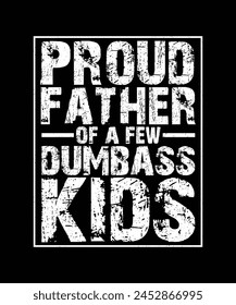 Father's day T-shirt Design proud father of a few dumbass kids