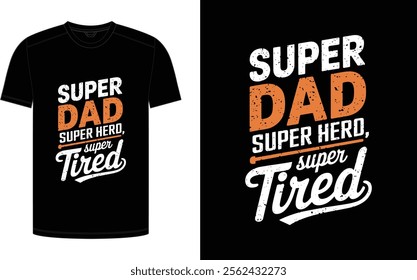 Father's Day T-shirt design, "Super Dad, Super Hero, Super Tired" trending typography for the father niche vector.