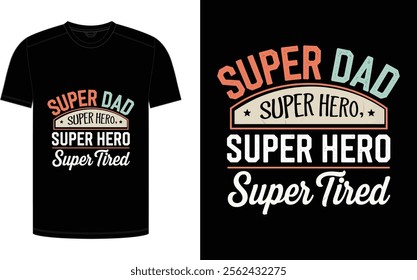 Father's Day T-shirt design, "Super Dad, Super Hero, Super Tired" trending typography for the father niche vector.