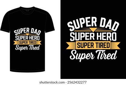 Father's Day T-shirt design, "Super Dad, Super Hero, Super Tired" trending typography for the father niche vector.