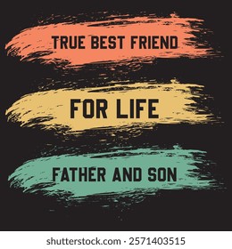 FATHER'S DAY T-SHIRT DESIGN, TRUE BEST FRIEND FOR LIFE FATHER AND SON